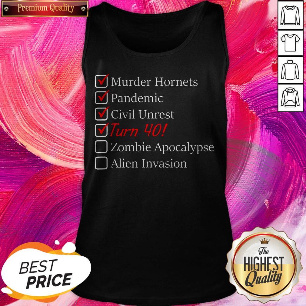 murder-hornets-pandemic-civil-unrest-turn-40-zombie-apocalypse-alien-invasion-40th-birthday-tank-top.jpg