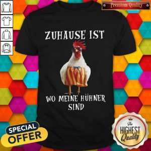 Zuhause Ist Wo Meine Hühner Sind Shirt