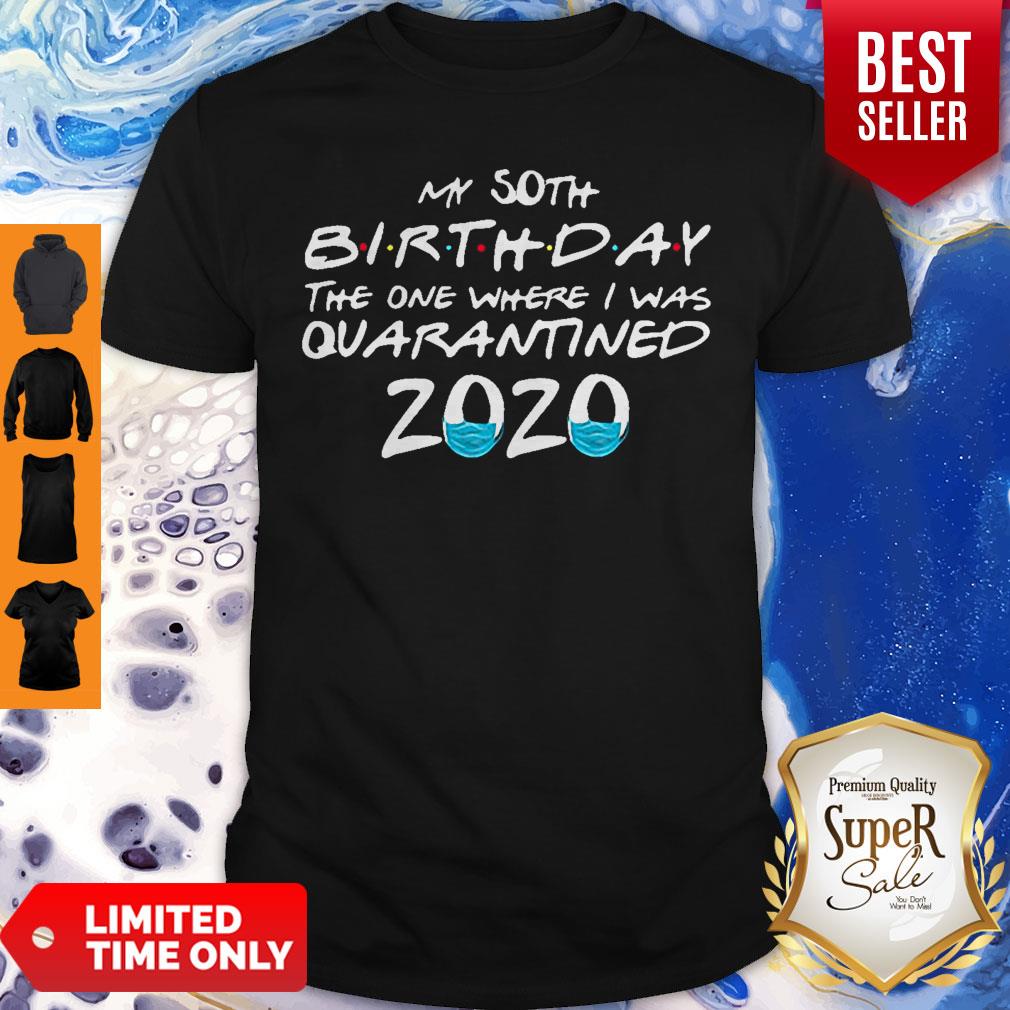My 50th Birthday The One Where I Was Quarantined 2020 Covid-19 Shirt