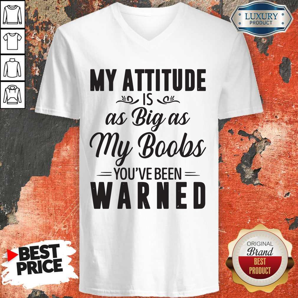 My Attitude Is As Big As My Boobs You_ve Been Warned Shirt