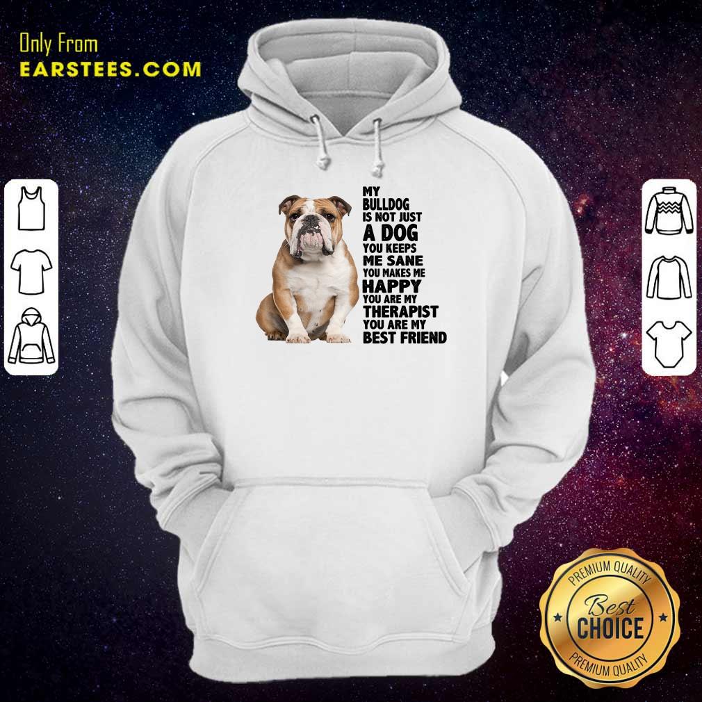 My Bulldog Is Not Just A Dog You Keeps Me Sane Shirt