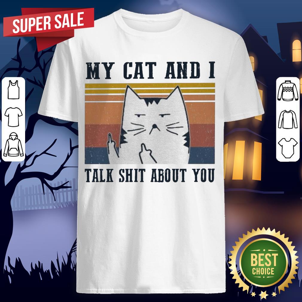 My Cat And I Talk Shit About You Vintage Shirt