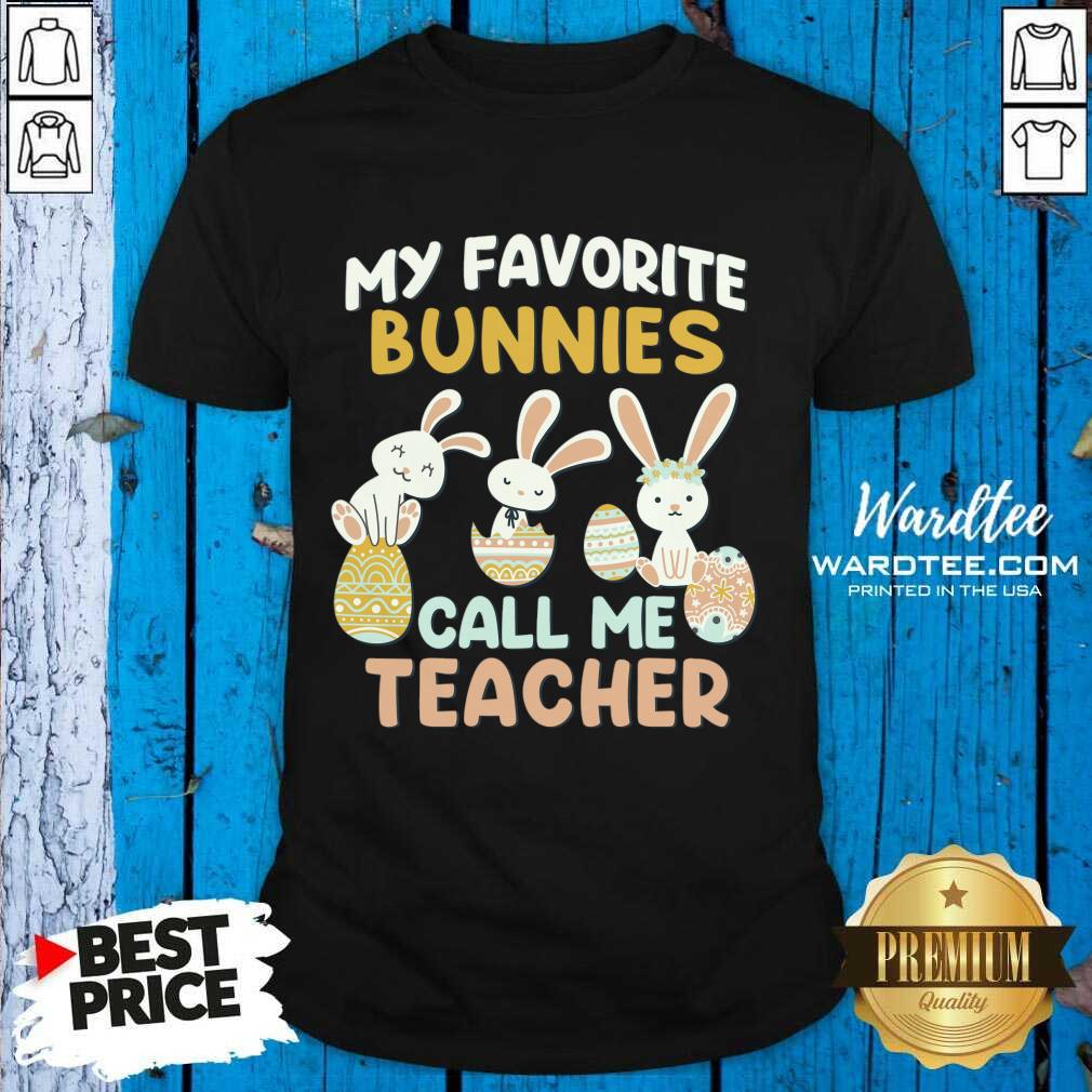 My Favorite Bunnies Call Me Teacher Easter Egg Shirt