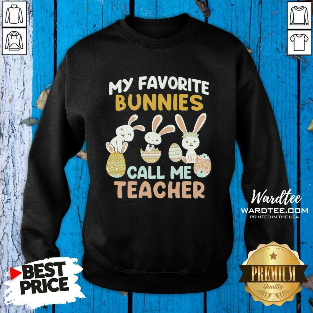 My Favorite Bunnies Call Me Teacher Easter Egg Shirt