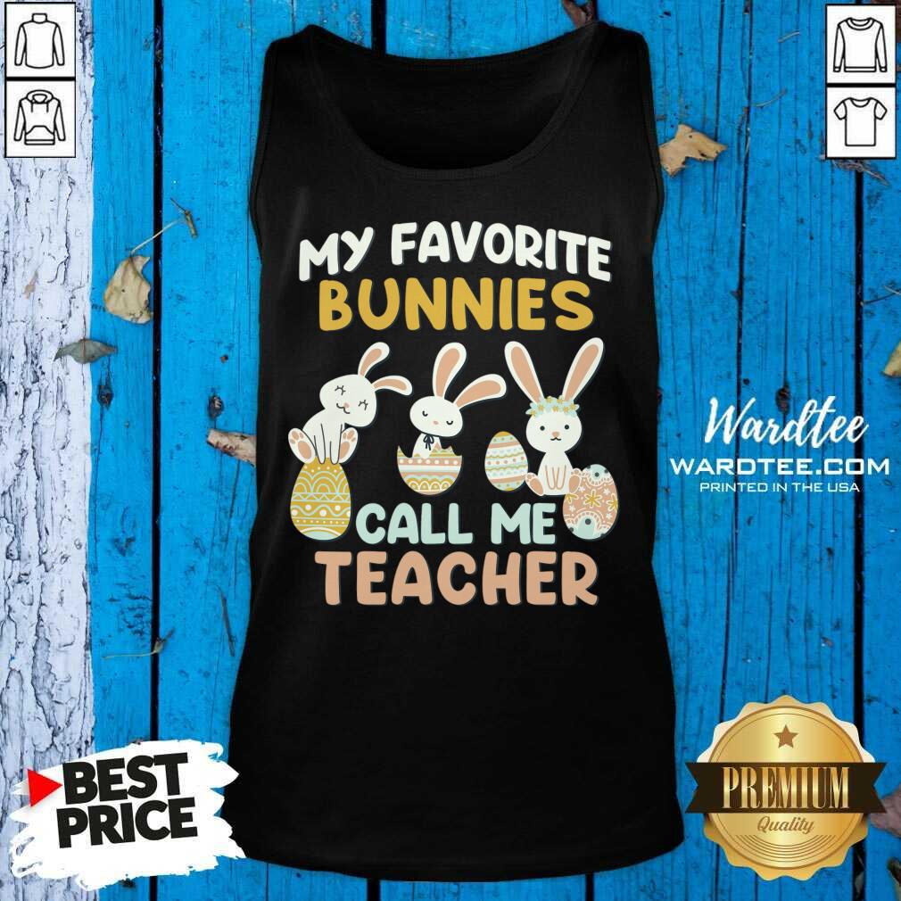 My Favorite Bunnies Call Me Teacher Easter Egg Shirt
