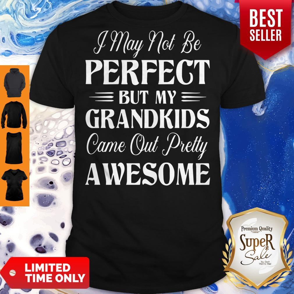 My Grandkids Came Out Pretty Awesome Shirt