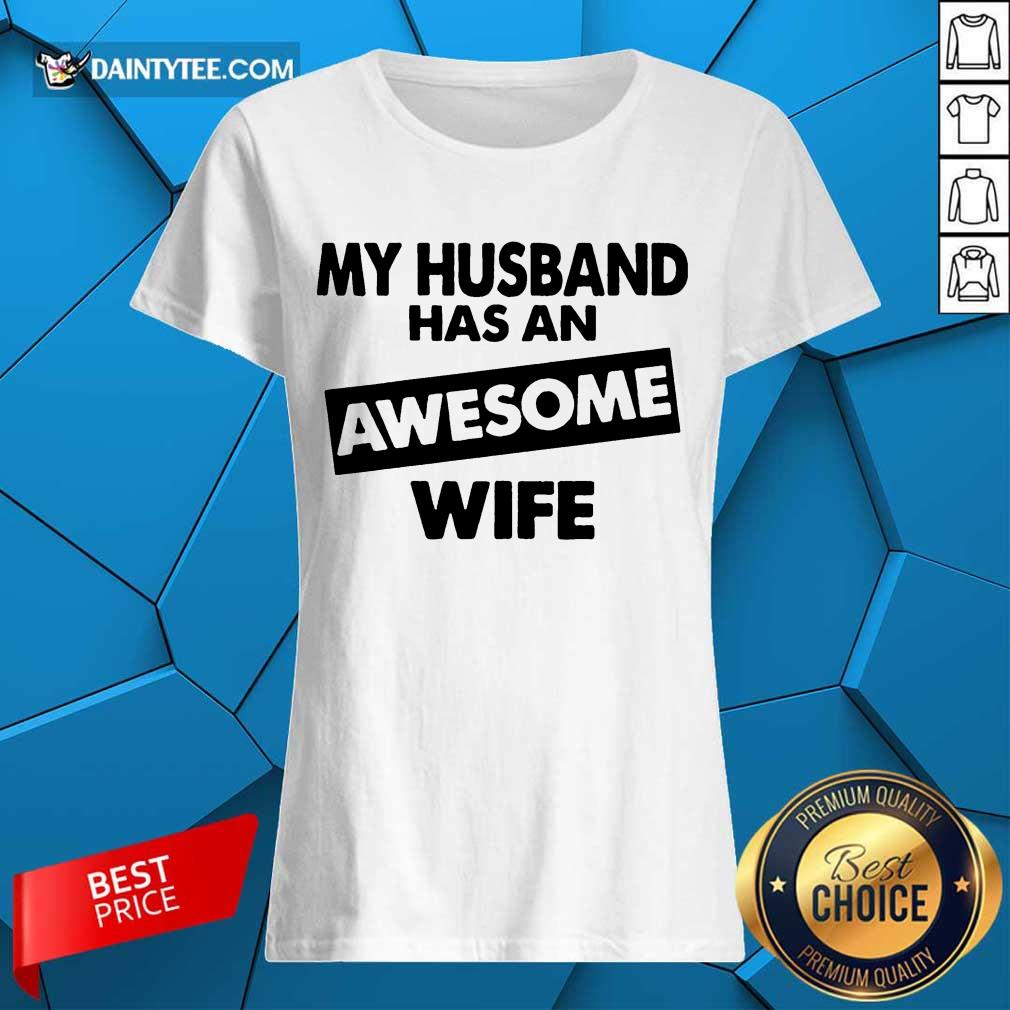 My Husband Has An Awesome Wife Shirt