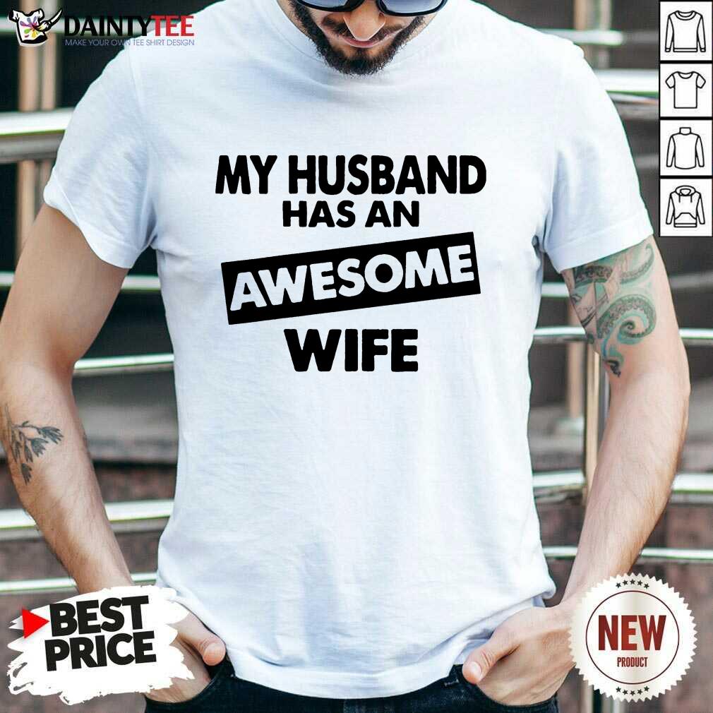 My Husband Has An Awesome Wife Shirt