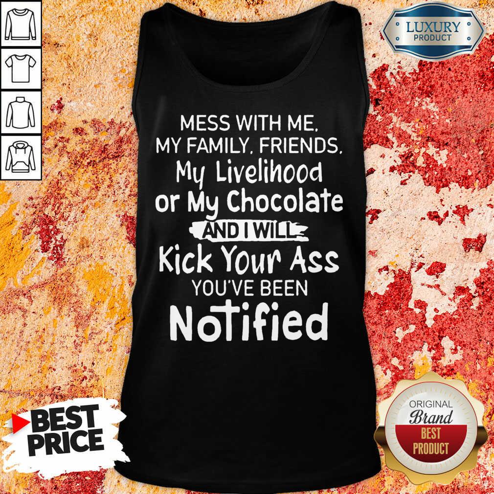 My Livelihood Or My Chocolate And I Will Kick Your Ass You Are Notified Shirt