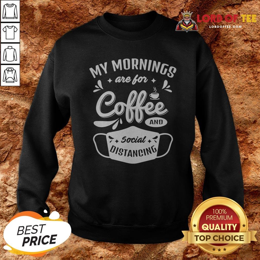 My Mornings Are For Coffee And Social Distancing Mask Shirt