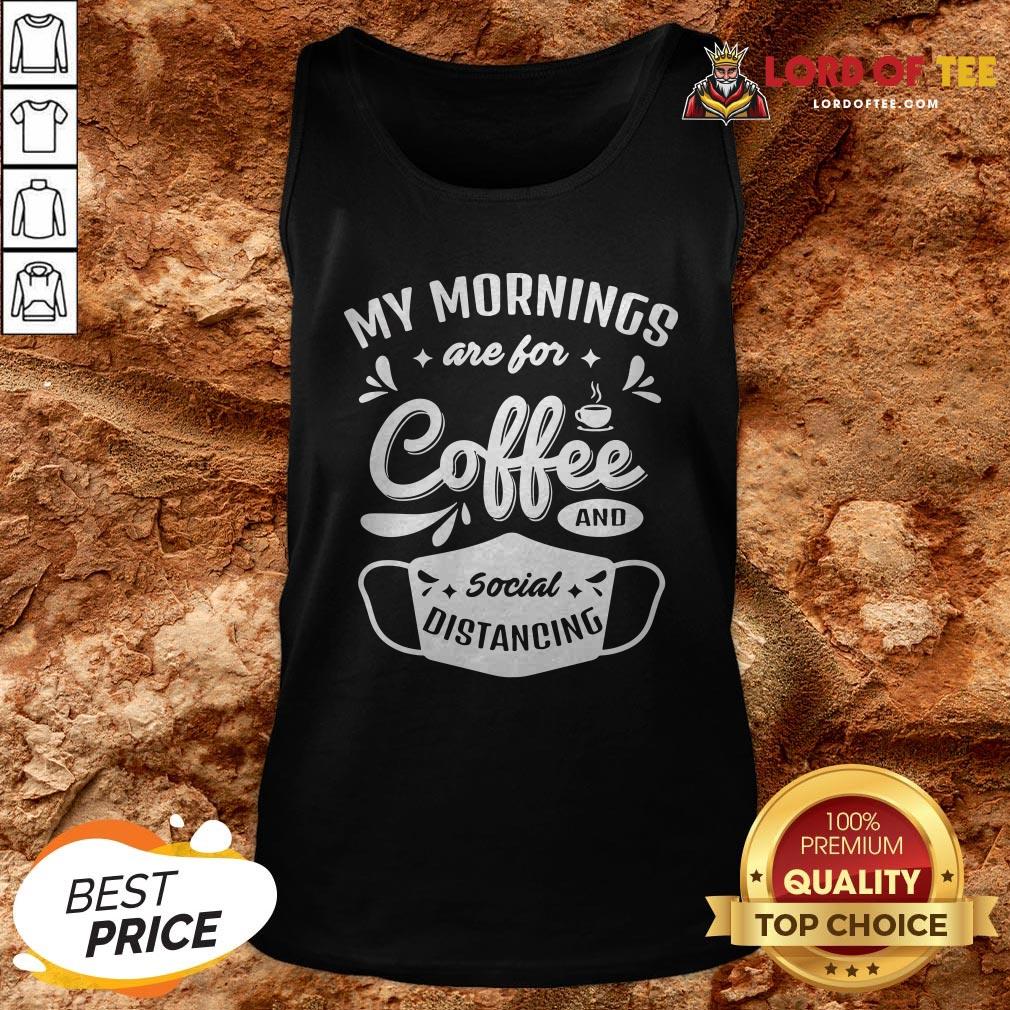My Mornings Are For Coffee And Social Distancing Mask Shirt