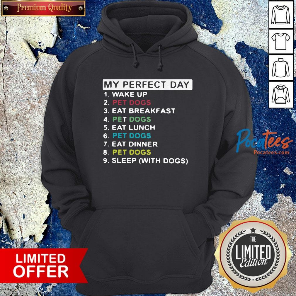 my-perfect-day-wake-up-pet-dogs-ear-breakfast-pet-dogs-eat-lunhoodie.jpg