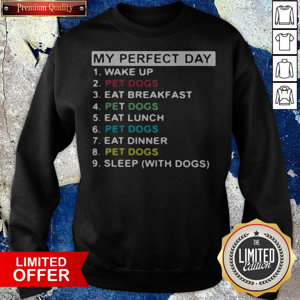 my-perfect-day-wake-up-pet-dogs-ear-breakfast-pet-dogs-eatsweatshirt.jpg