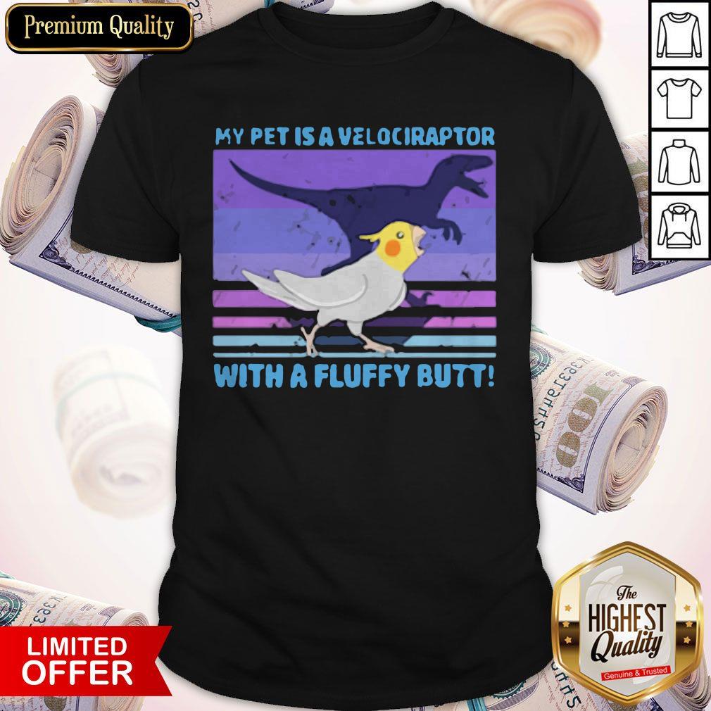 My Pet Is A Velociraptor With A Fluffy Butt Vintage Shirt
