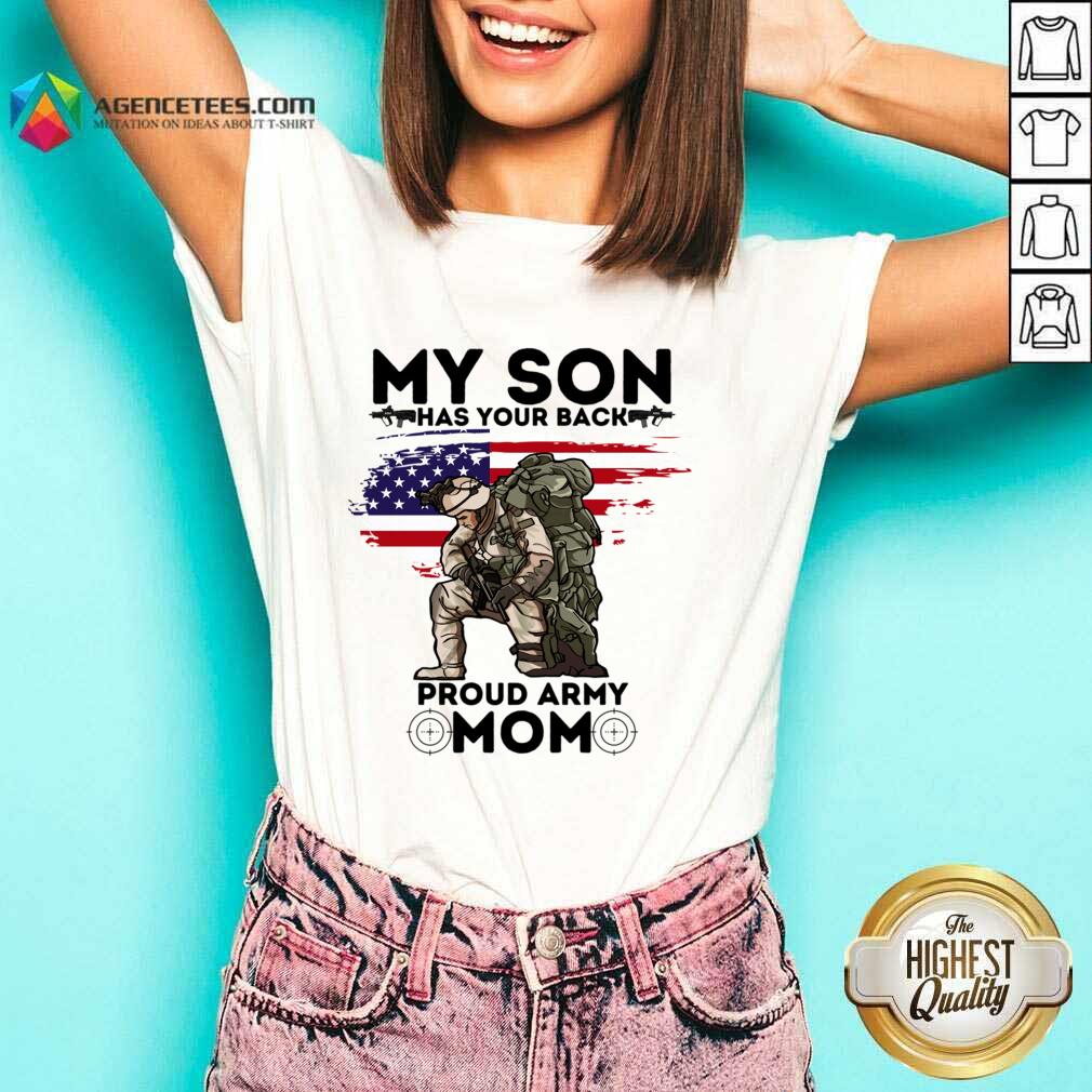 My Son Has Your Back Proud Army Mom Shirt