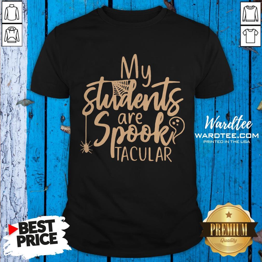 My Students Are Spooktacular Teacher Halloween Shirt