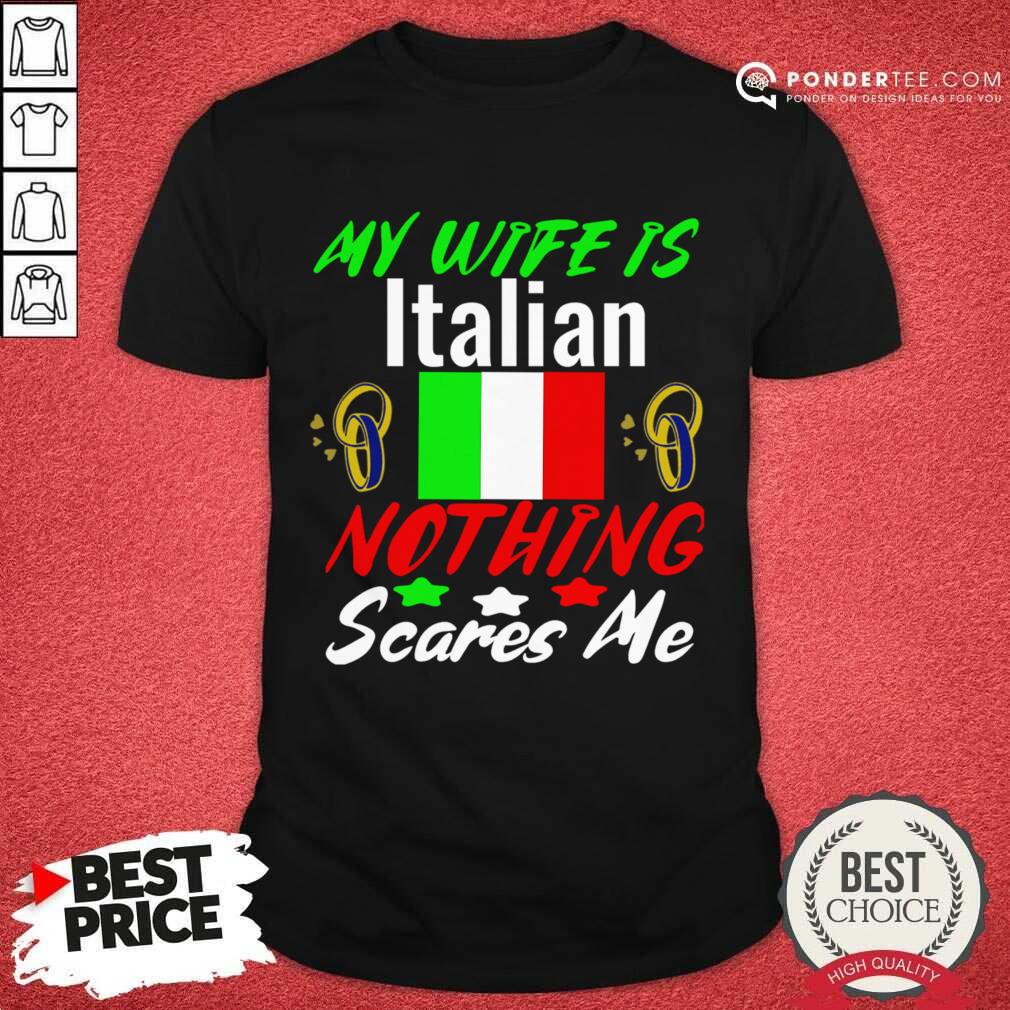 My Wife Is Italian Nothing Scares Me Shirt