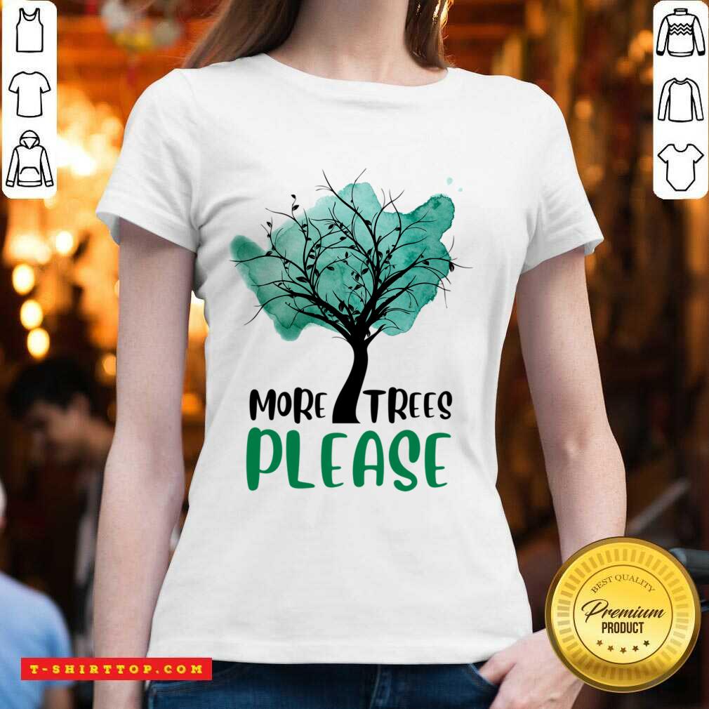 More Trees Please Shirt