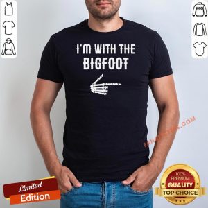Funny I’m With The Bigfoot Shirt