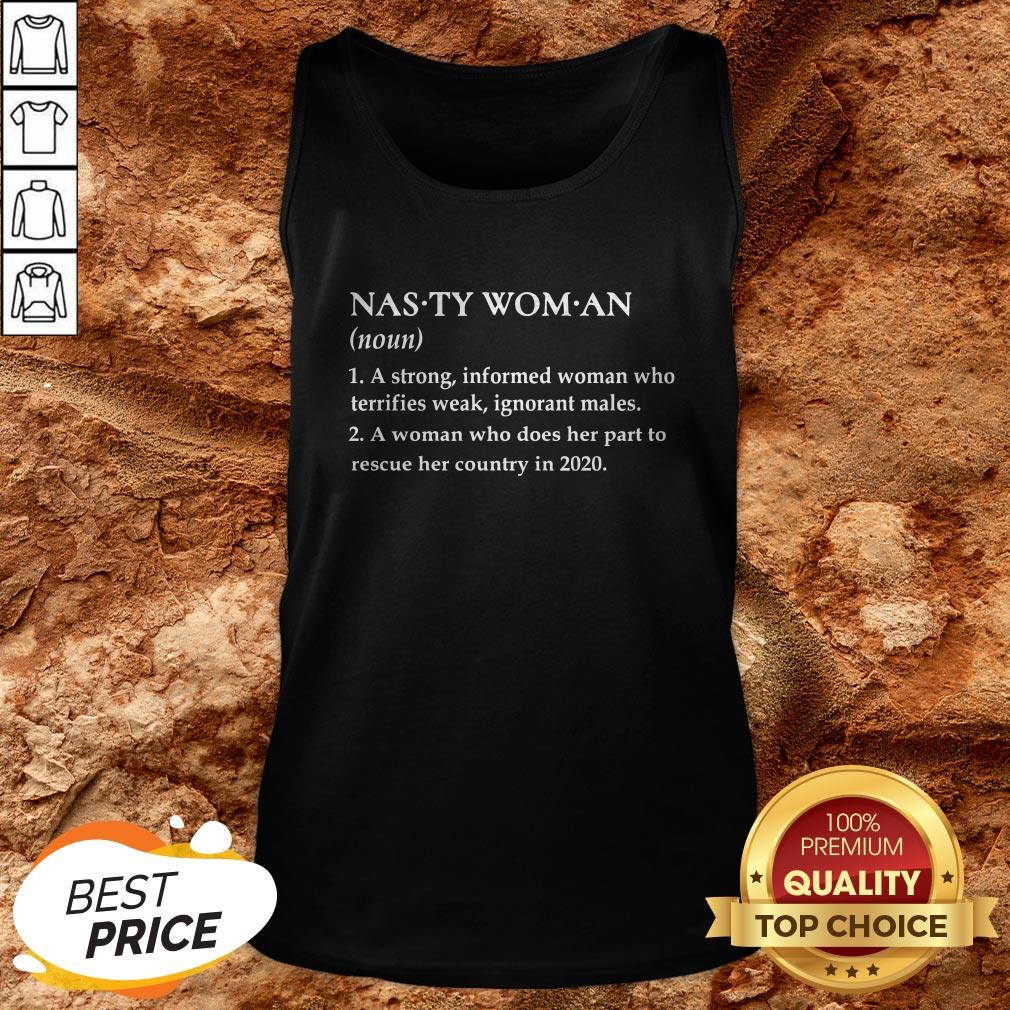 Nasty Woman A Strong Informed Weak Ignorant Males Shirt