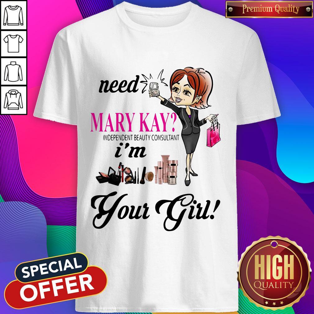 need-mary-kay-independent-beauty-consultant-im-your-girl-shirt.jpg