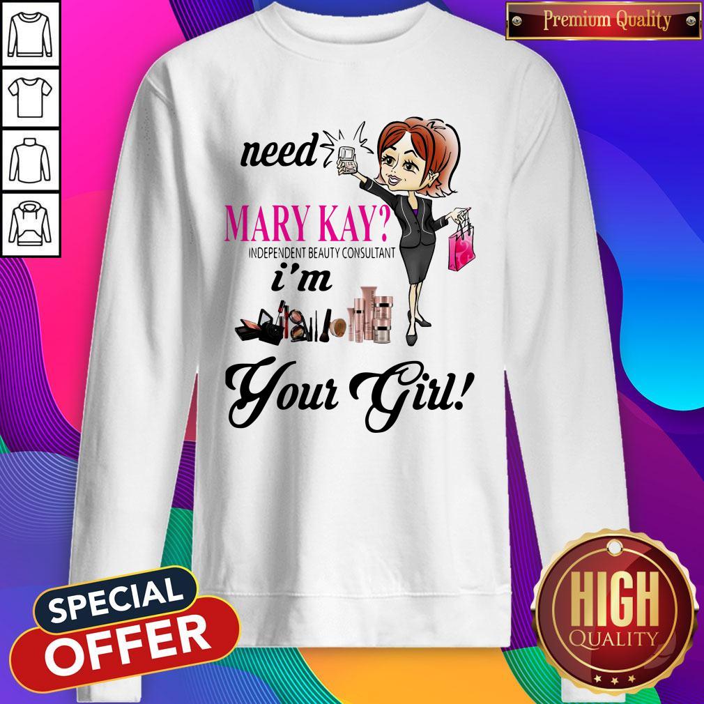 need-mary-kay-independent-beauty-consultant-im-your-girl-sweatshirt.jpg