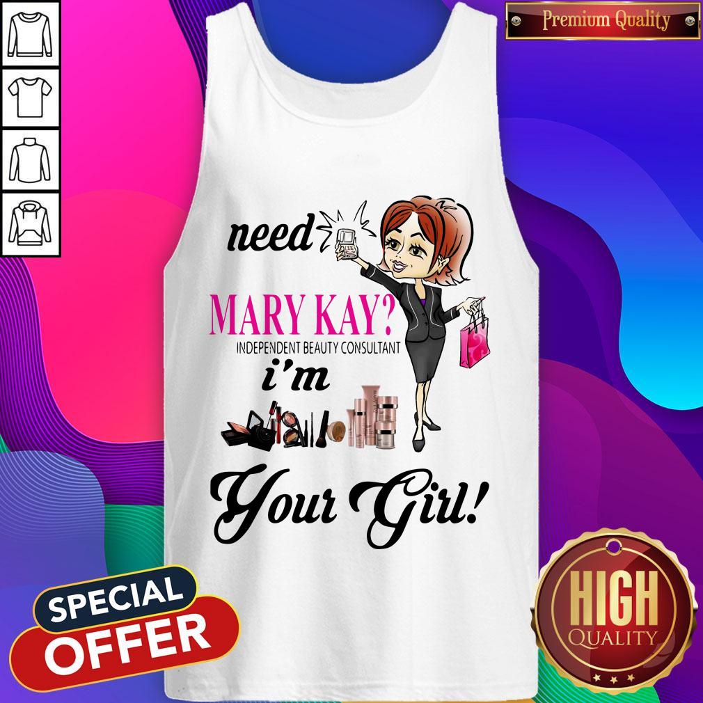 need-mary-kay-independent-beauty-consultant-im-your-girl-tank-top.jpg
