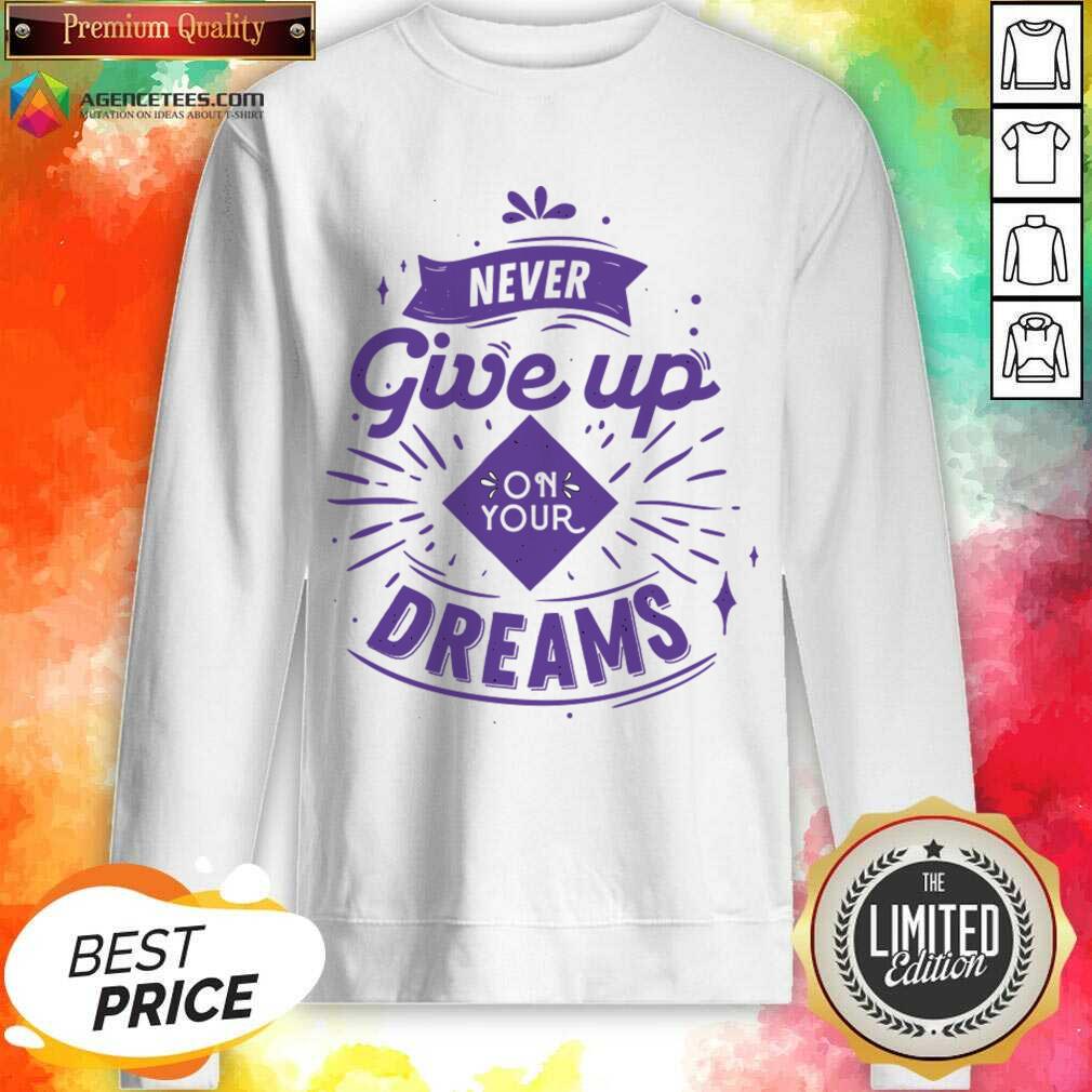 Never Give Up On Your Dreams Shirt
