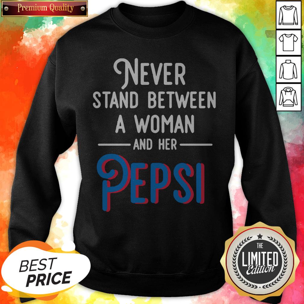 Never Stand Between A Woman And Her Pepsi Shirt