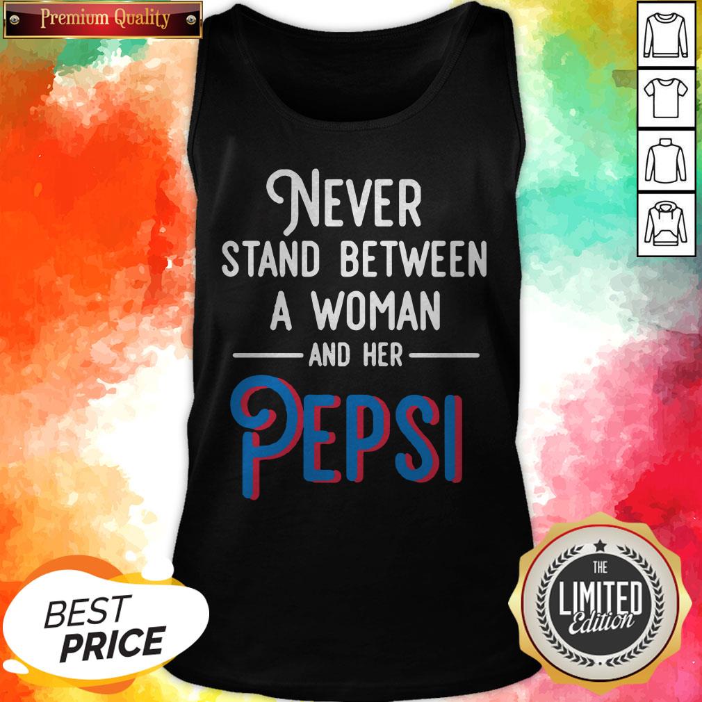 Never Stand Between A Woman And Her Pepsi Shirt