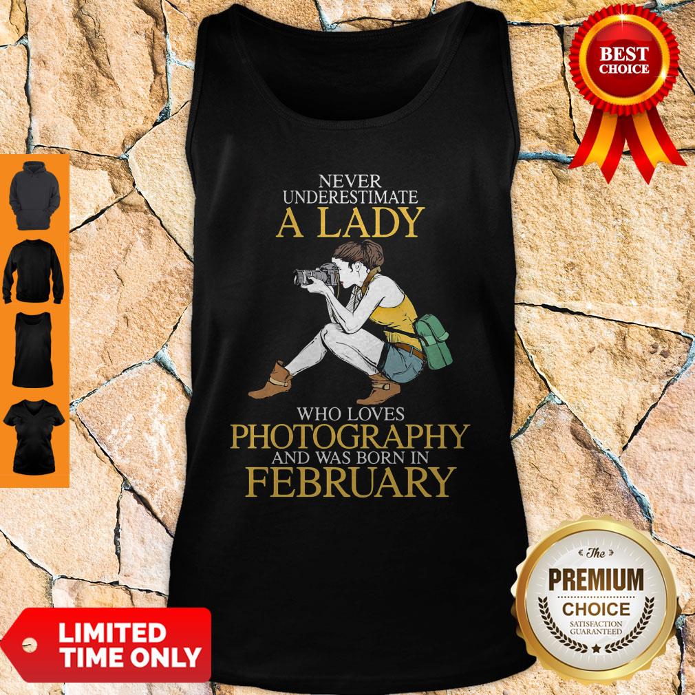 Never Underestimate A Lady Who Loves Photography And Was Born In February Shirt