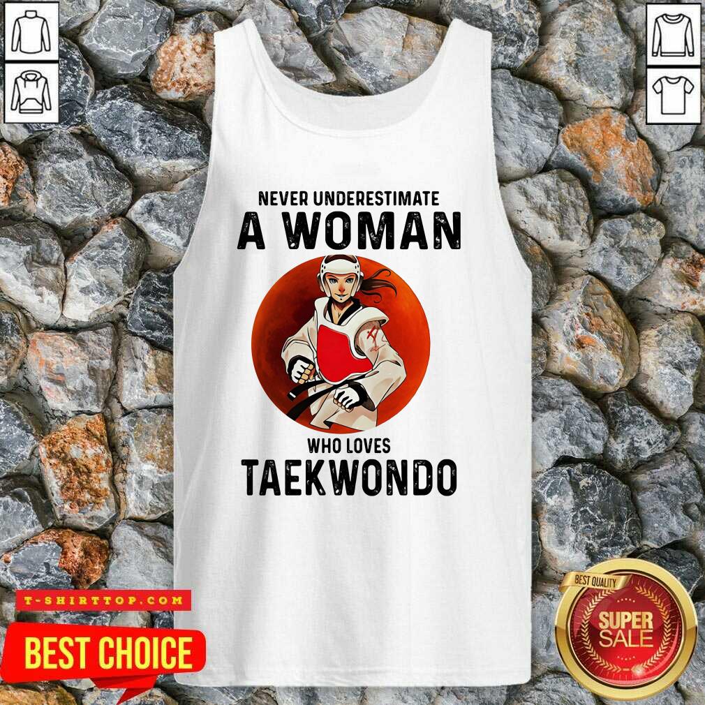 Never Underestimate A Woman Who Loves Taekwondo The Moon Shirt