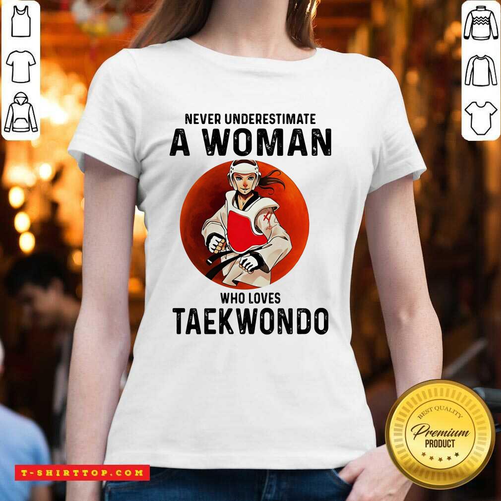 Never Underestimate A Woman Who Loves Taekwondo The Moon Shirt