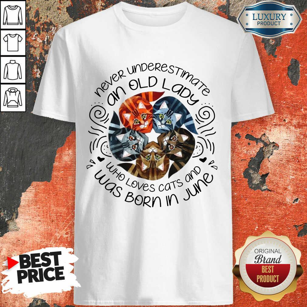 Never Underestimate An Old Lady June Who Loves Cats And Was Born In June Shirt