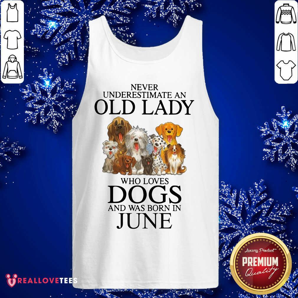 Never Underestimate An Old Lady Who Loves Dogs In June Shirt