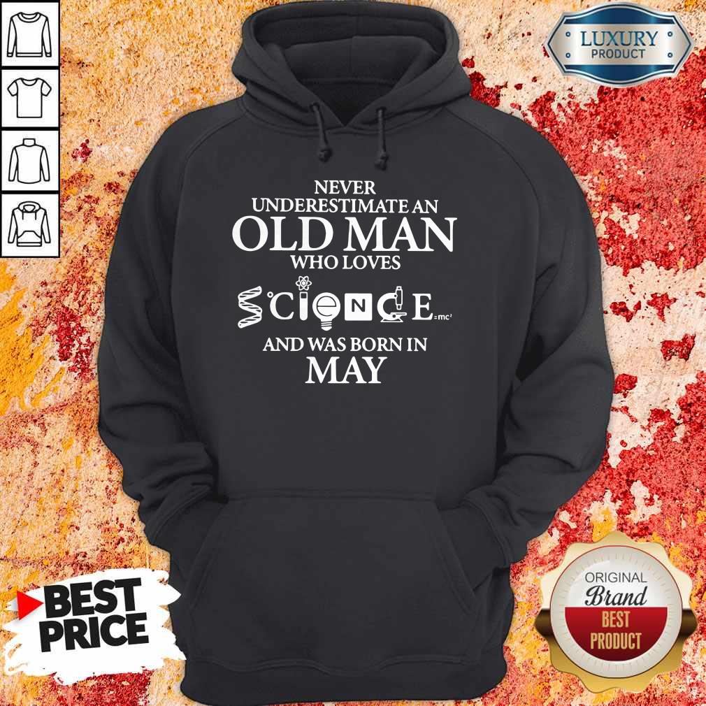 Never Underestimate An Old Man Who Loves Science And Was Born In May Shirt