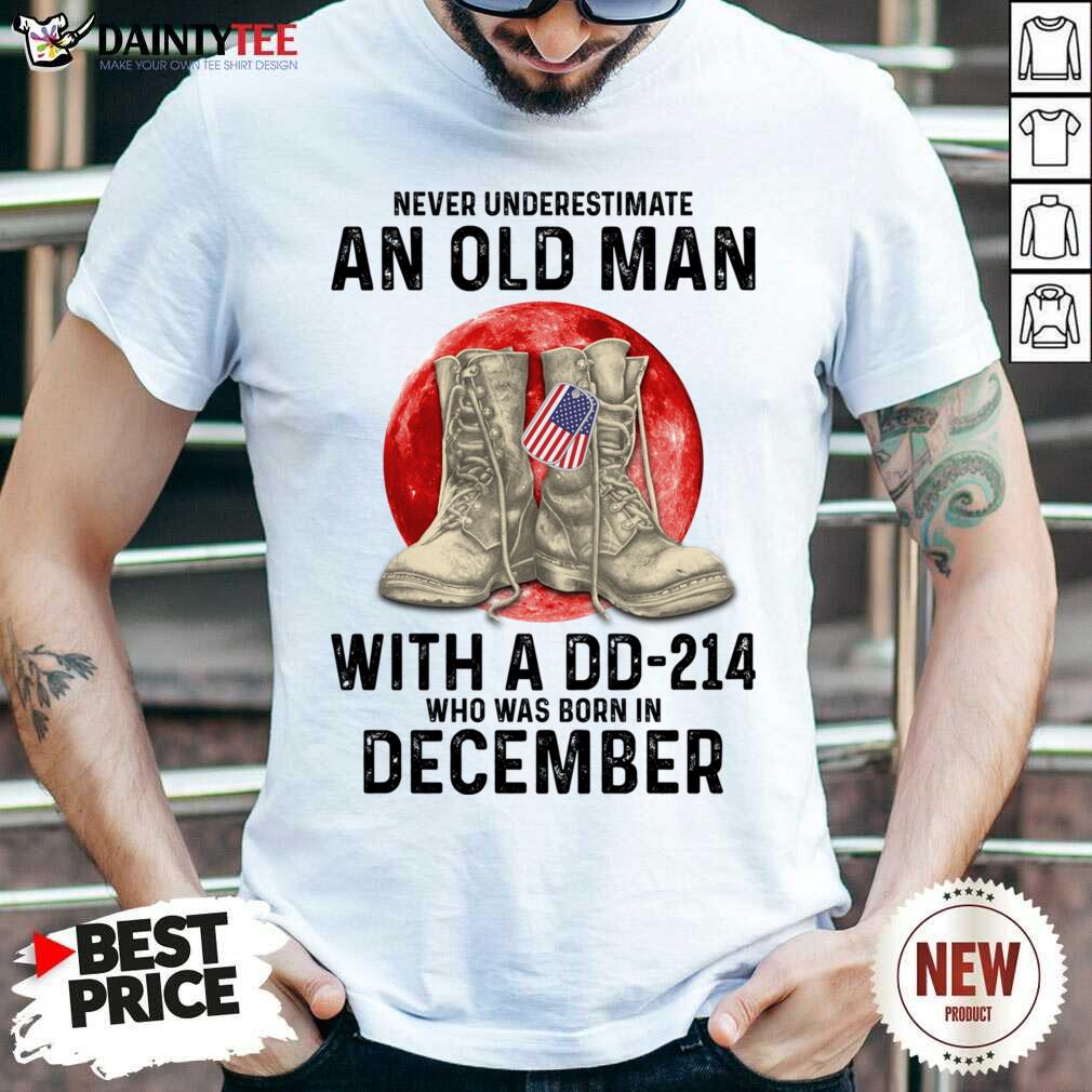 Never Underestimate An Old Man With A DD-214 December Shirt