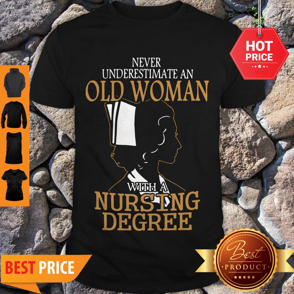 Never Underestimate An Old Woman With A Nursing Degree Shirt