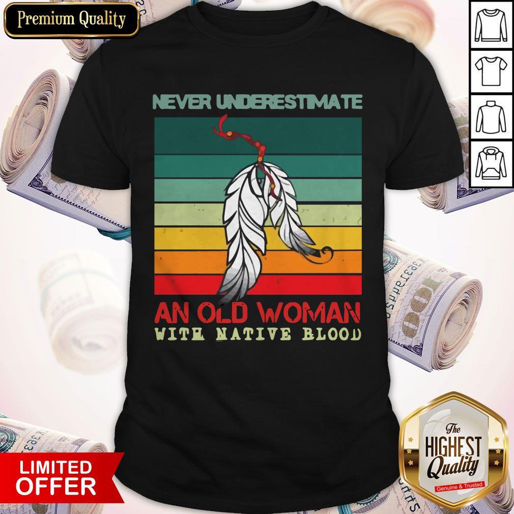Never Underestimate An Old Woman With Native Blood Vintage Shirt