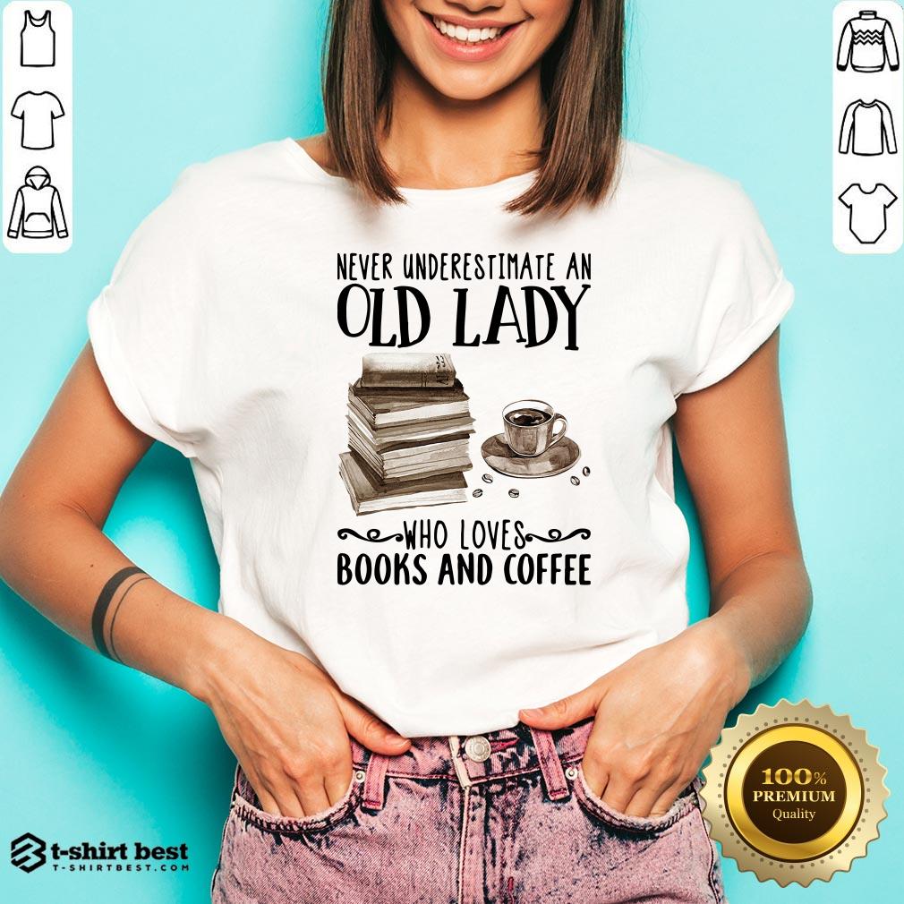 Never Underestimate Old Lady Who Loves Books And Coffee Shirt