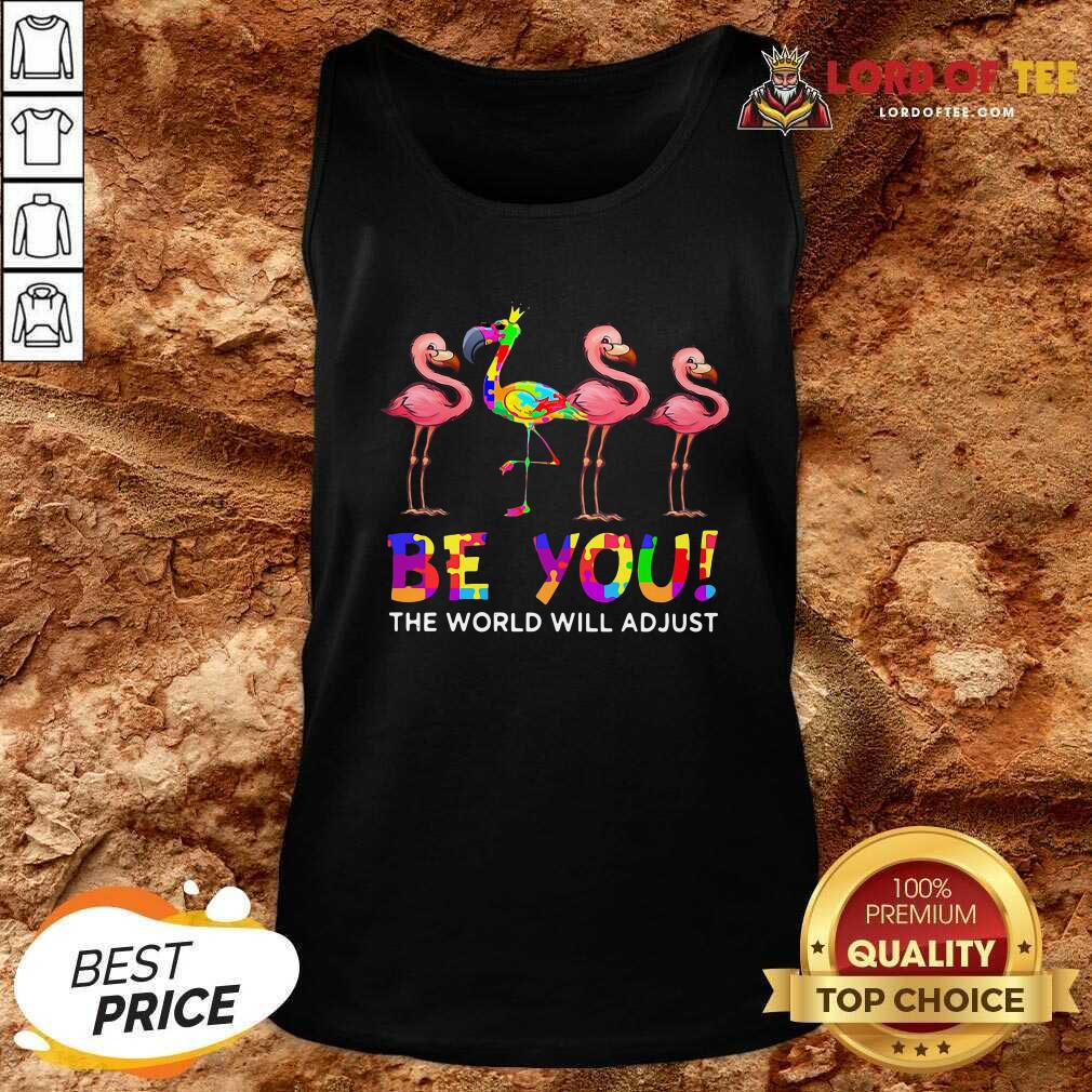 New Flamingo Be You The World Will Adjust Shirt