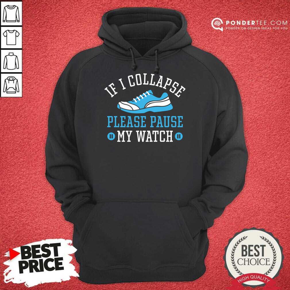 If I Collapse Please Pause My Watch Shirt