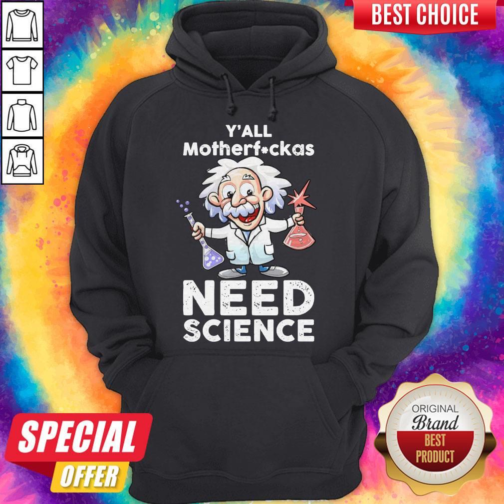 Nice Albert Einstein Y’all Motherfuckas Need Science Shirt