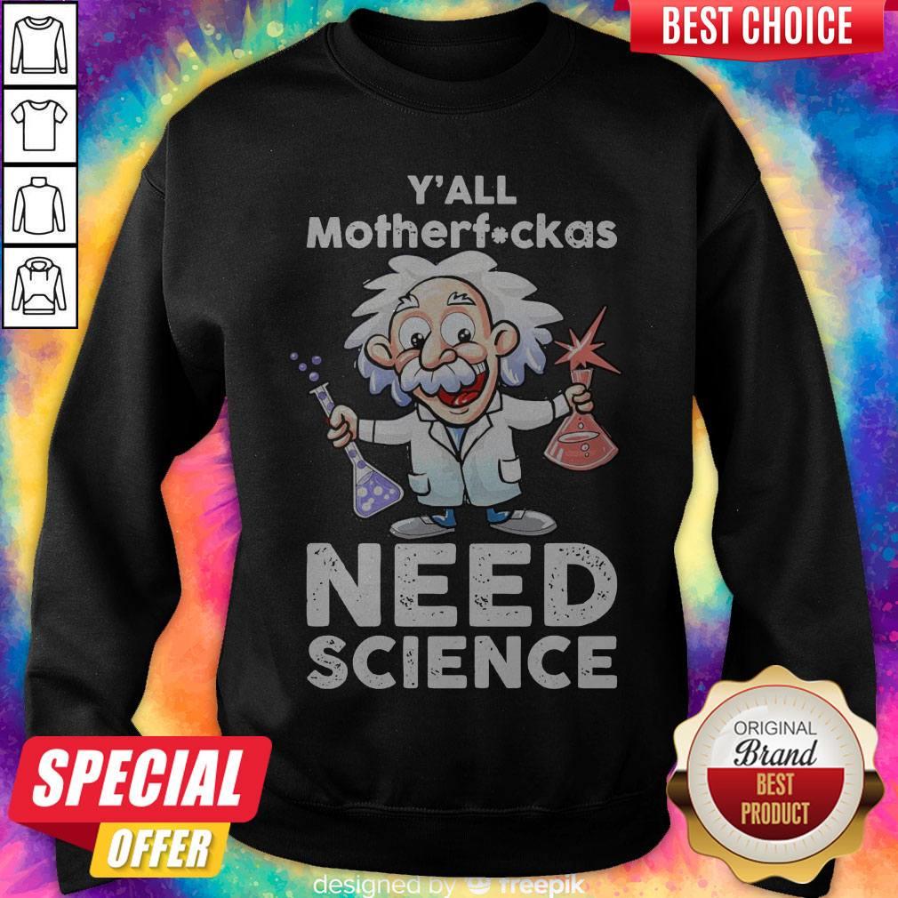 Nice Albert Einstein Y’all Motherfuckas Need Science Shirt