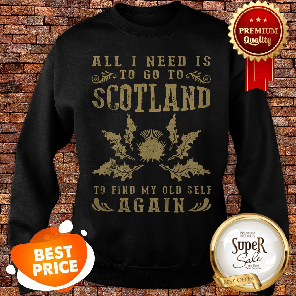 Nice All I Need Is To Go To Scotland To Find My Old Self Again Shirt