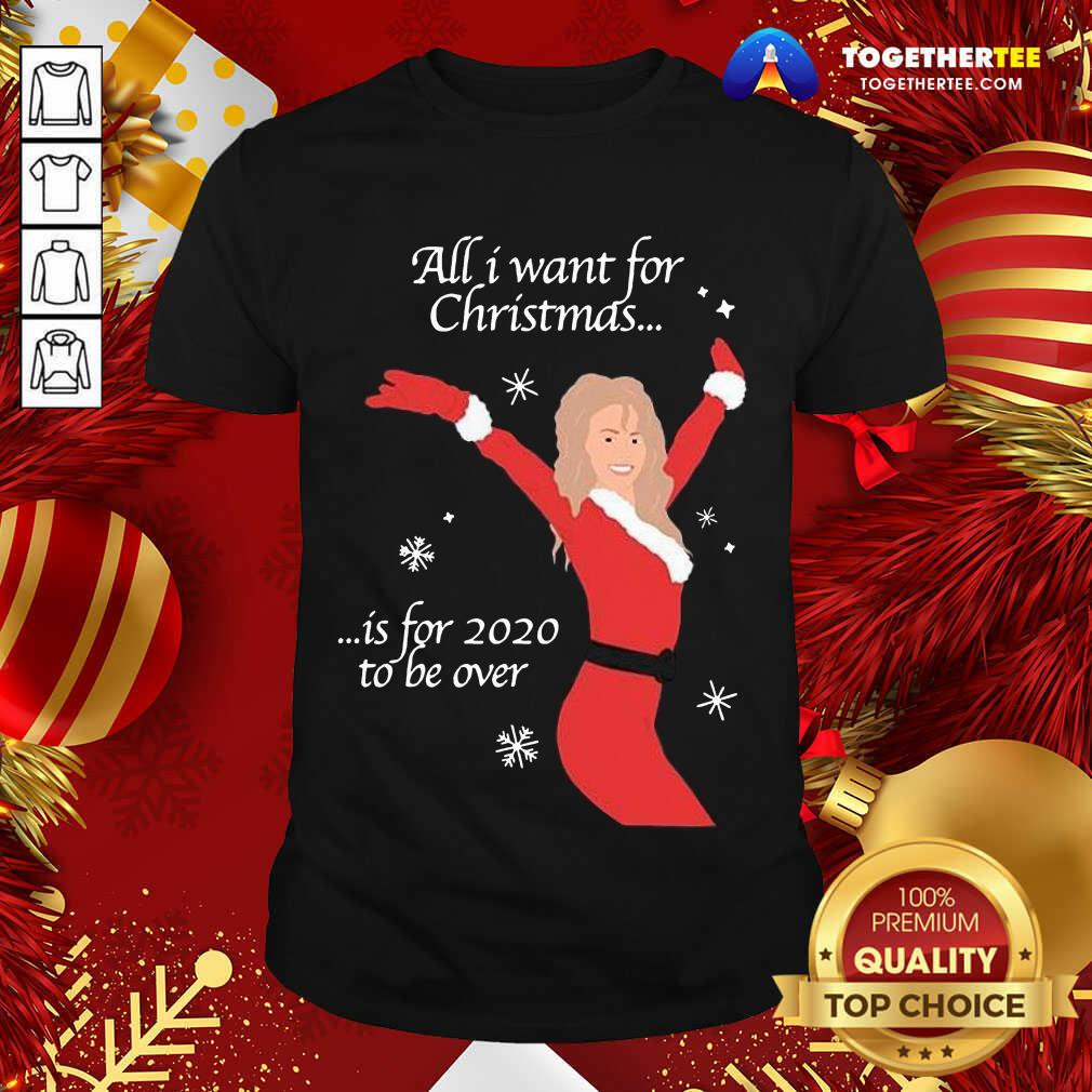 Nice All I Want For Christmas Is For 2020 To Be Over Christmas Shirt
