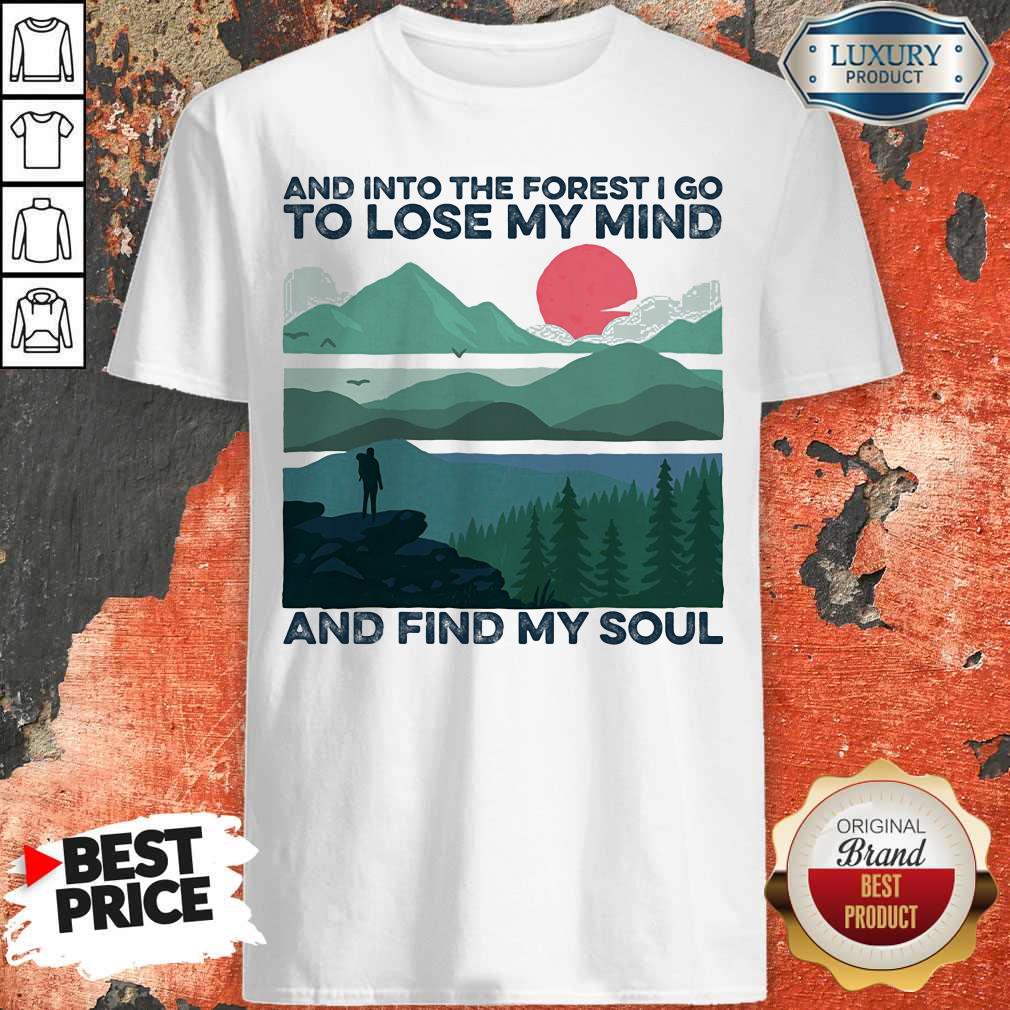 Nice And Into The Forest I Go To Lose My Mind And Find My Soul Sunset Shirt