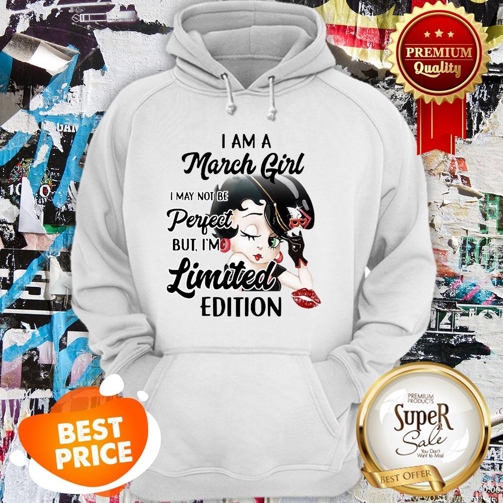 Nice Betty Boop I Am A March Girl I May Not Be Perfect Limited Edition Shirt