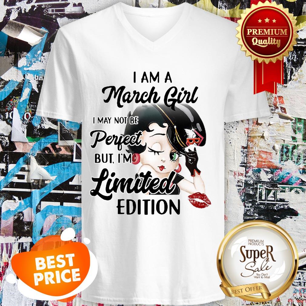 Nice Betty Boop I Am A March Girl I May Not Be Perfect Limited Edition Shirt
