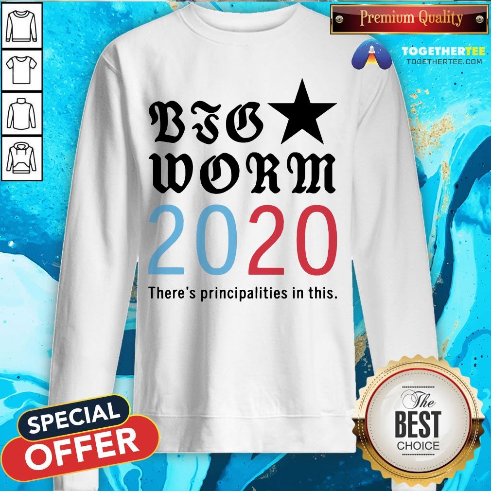 Nice Big Worm 2020 Principalities In This Shirt